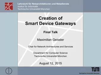 Creation of  Smart Device Gateways  Final Talk  Maximilian Geissler  Chair for Network