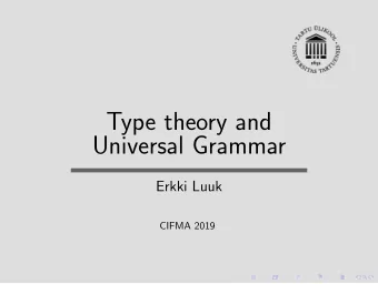Type theory and  Universal Grammar  Erkki Luuk  CIFMA 2019  Universal Grammar  Introduction  The