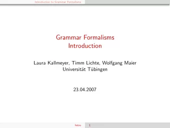 Grammar Formalisms  Introduction  Laura Kallmeyer, Timm Lichte, Wolfgang Maier  Universit  at T
