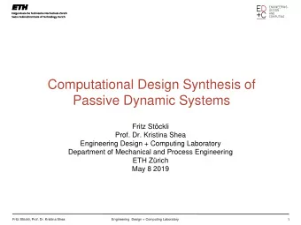 Computational Design Synthesis of  Passive Dynamic Systems  Fritz Stckli  Prof. Dr. Kristina Shea
