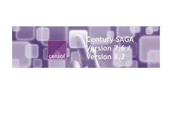 Century SAGA  Century SAGA  Version 7.6 /  Version 7.6 /  Version 8.2  Version 8.2  Purpose