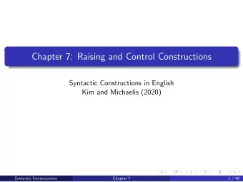 Chapter 7: Raising and Control Constructions  Syntactic Constructions in English  Kim and Michaelis