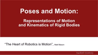 Poses and Motion:  Representations of Motion  and Kinematics of Rigid Bodies The Heart of