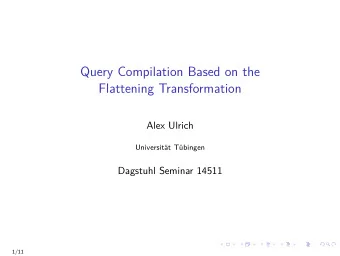 Query Compilation Based on the  Flattening Transformation  Alex Ulrich  Universit  at T