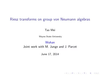 Riesz transforms on group von Neumann algebras  Tao Mei  Wayne State University  Wuhan  Joint work