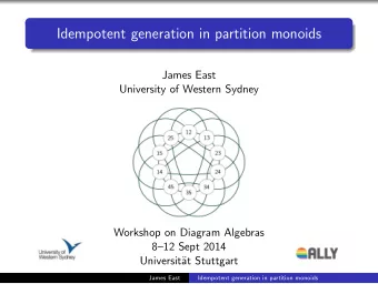 Idempotent generation in partition monoids  James East  University of Western Sydney  Workshop on