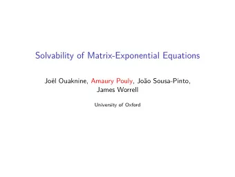 Solvability of Matrix-Exponential Equations  Jol Ouaknine, Amaury Pouly, Joo Sousa-Pinto,