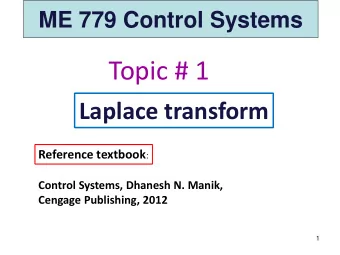Topic # 1  Laplace transform Reference textbook :  Control Systems, Dhanesh N. Manik,  Cengage