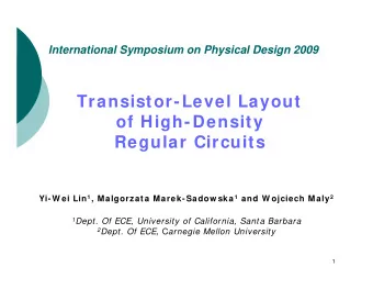 Transistor-Level Layout  of High-Density  Regular Circuits Yi-W ei Lin 1 , Malgorzata Marek-Sadow