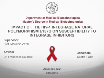Masters Degree in Medical Biotechnologies  IMPACT OF THE HIV-1 INTEGRASE NATURAL  POLYMORPHISM
