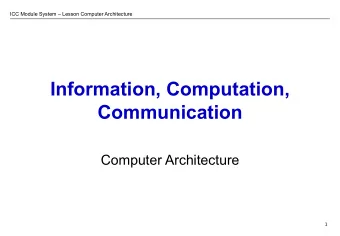 Information, Computation,  Communication  Computer Architecture  1  ICC Module System  Lesson