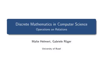 Discrete Mathematics in Computer Science  Operations on Relations  Malte Helmert, Gabriele R