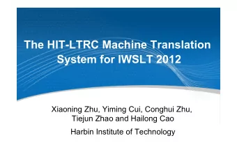 The HIT-LTRC Machine Translation System for IWSLT 2012   Xiaoning Zhu, Yiming Cui, Conghui Zhu,