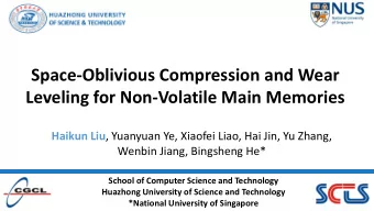 Leveling for Non-Volatile Main Memories Haikun Liu , Yuanyuan Ye, Xiaofei Liao, Hai Jin, Yu Zhang,