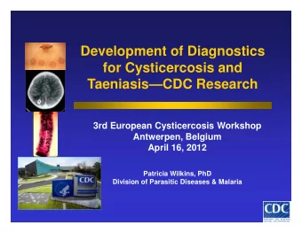 Development of Diagnostics  for Cysticercosis and  TaeniasisCDC Research  3rd European