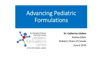 Formulations  Dr. Catherine Litalien  Andrea Gilpin  Pediatric Chairs of Canada J une 6 2019