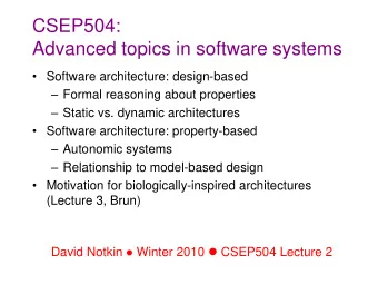 CSEP504:  Advanced topics in software systems  Software architecture: design-based  Formal