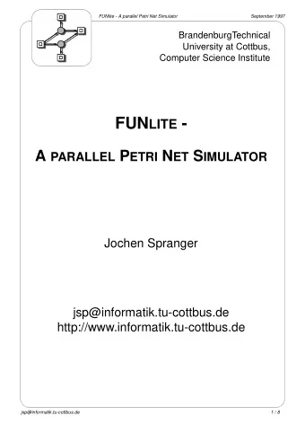 FUN LITE - A PARALLEL P ETRI N ET S IMULATOR  Jochen Spranger  jsp@informatik.tu-cottbus.de