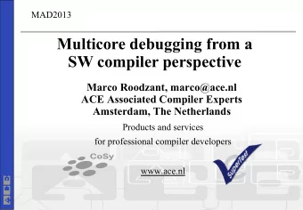 Multicore debugging from a  SW compiler perspective  Marco Roodzant, marco@ace.nl  ACE Associated