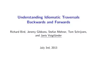 Understanding Idiomatic Traversals  Backwards and Forwards  Richard Bird, Jeremy Gibbons, Stefan