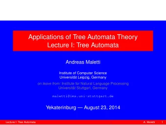Applications of Tree Automata Theory  Lecture I: Tree Automata  Andreas Maletti  Institute of