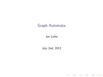 Graph Automata  Jan Leike  July 2nd, 2012  Motivation  We want an automata model that  Motivation