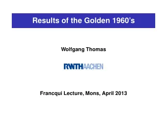 Results of the Golden 1960s  Wolfgang Thomas  Francqui Lecture, Mons, April 2013  Golden Times