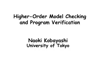 Higher-Order Model Checking  and Program Verification  Naoki Kobayashi  University of Tokyo