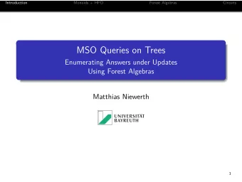 MSO Queries on Trees  Enumerating Answers under Updates  Using Forest Algebras  Matthias Niewerth
