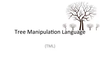 Tree  Manipula,on  Language    (TML)    Mo,va,on    Designing  a  language