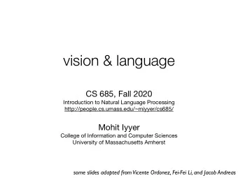 vision &amp; language CS 685, Fall 2020 Introduction to Natural Language Processing