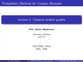 Probabilistic Methods for Complex Networks  Lecture 2: Classical random graphs  Prof. Sotiris