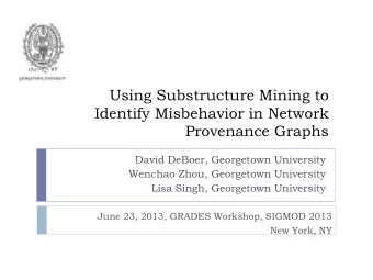 Using Substructure Mining to  Identify Misbehavior in Network  Provenance Graphs  David DeBoer,