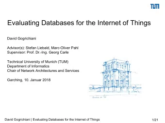 Evaluating Databases for the Internet of Things  David Gogrichiani  Advisor(s): Stefan Liebald,