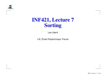 INF421, Lecture 7  Sorting  Leo Liberti  LIX,   Ecole Polytechnique, France  INF421, Lecture 7