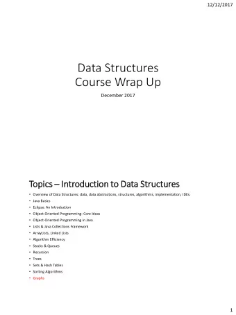 Course Wrap Up  December 2017  Top  opic ics  In  Intr  troductio  ion to  o Data  a Stru