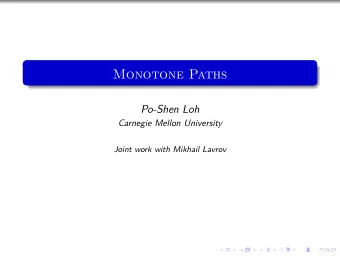 Monotone Paths  Po-Shen Loh  Carnegie Mellon University  Joint work with Mikhail Lavrov  Monotone
