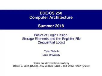 Computer Architecture  Summer 2018  Basics of Logic Design:  Storage Elements and the Register File