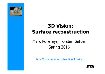 3D Vision: Surface reconstruction  Marc Pollefeys, Torsten Sattler  Spring 2016
