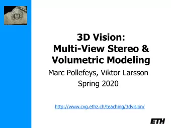 3D Vision:  Multi-View Stereo &amp;  Volumetric Modeling  Marc Pollefeys, Viktor Larsson  Spring