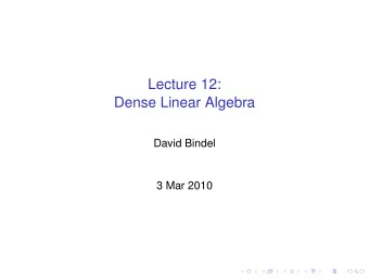 Lecture 12:  Dense Linear Algebra  David Bindel  3 Mar 2010  HW 2 update  I have speed-up over