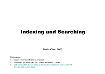 Indexing and Searching  Indexing and Searching  Berlin Chen 2005  References:  1.  Modern