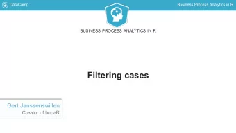 Filtering cases  Gert Janssenswillen  Creator of bupaR  DataCamp  Business Process Analytics in R
