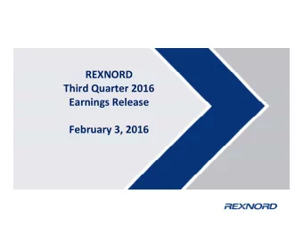 REXNORD REXNORD Third Quarter 2016  Earnings Release Earnings Release  February 3, 2016 February 3,