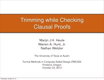 Trimming while Checking  Clausal Proofs  Marijn J.H. Heule  Warren A. Hunt, Jr.  Nathan Wetzler