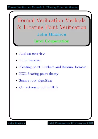Formal Verification Methods  5: Floating Point Verification  John Harrison  Intel Corporation