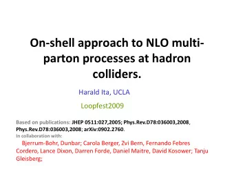 parton processes at hadron  colliders.  Harald Ita, UCLA  Loopfest2009 Based on publications: JHEP