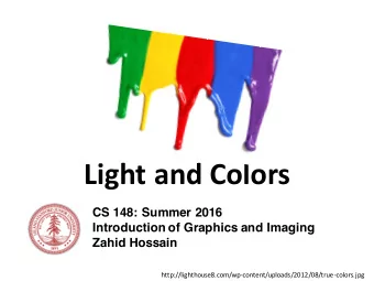 Light and Colors  CS 148: Summer 2016  Introduction of Graphics and Imaging  Zahid Hossain