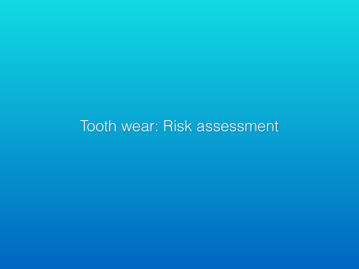 tooth wear risk assessment tooth wear definition