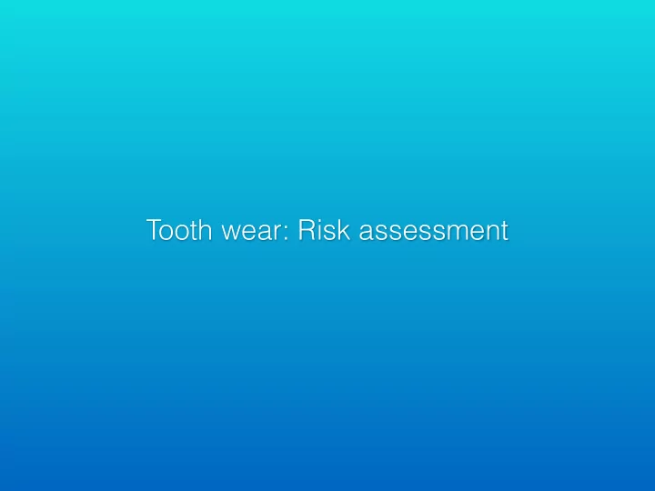 tooth wear risk assessment tooth wear definition